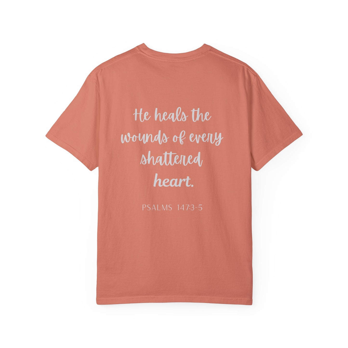He Heals The Wounds Of Every Shattered Heart - T-shirt