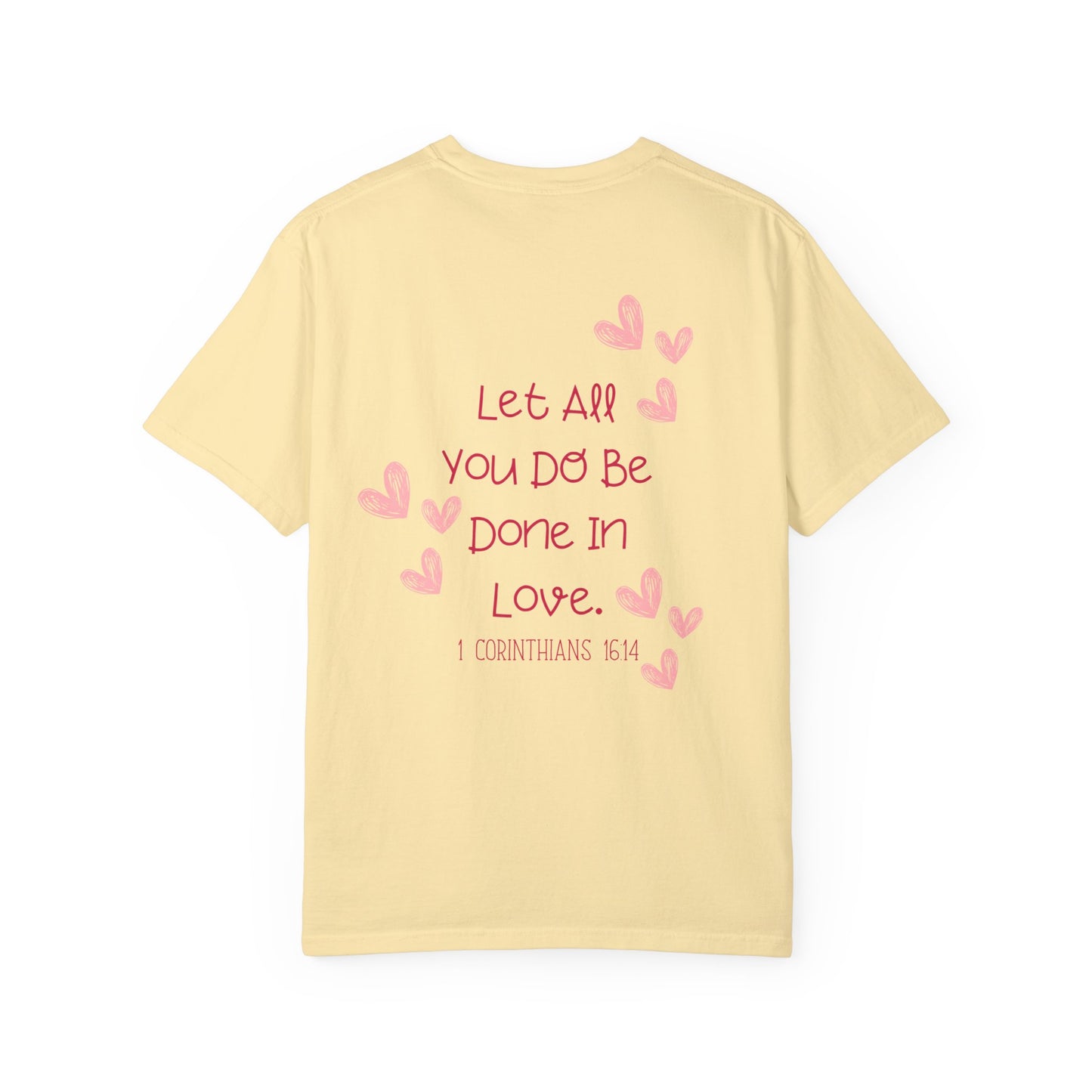 Let All You Do Be Done In Love - T-shirt
