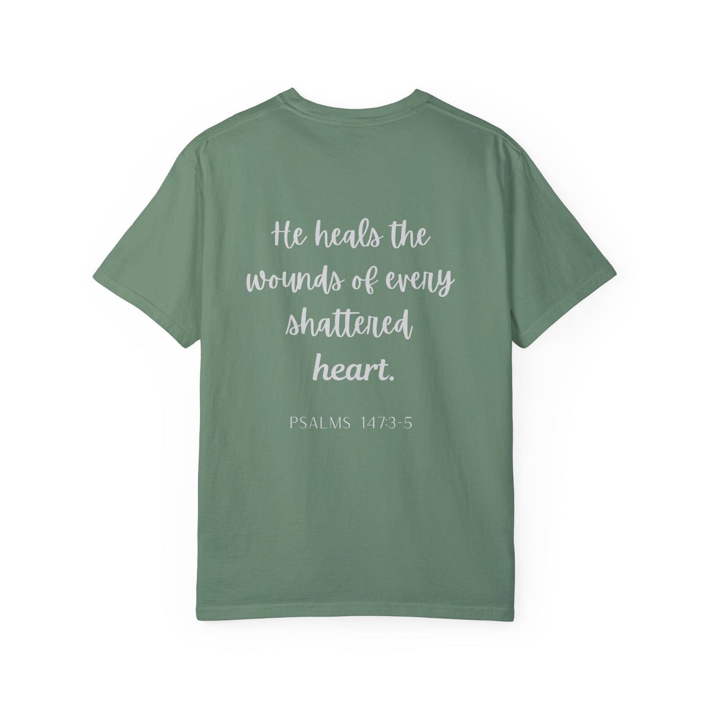 He Heals The Wounds Of Every Shattered Heart - T-shirt