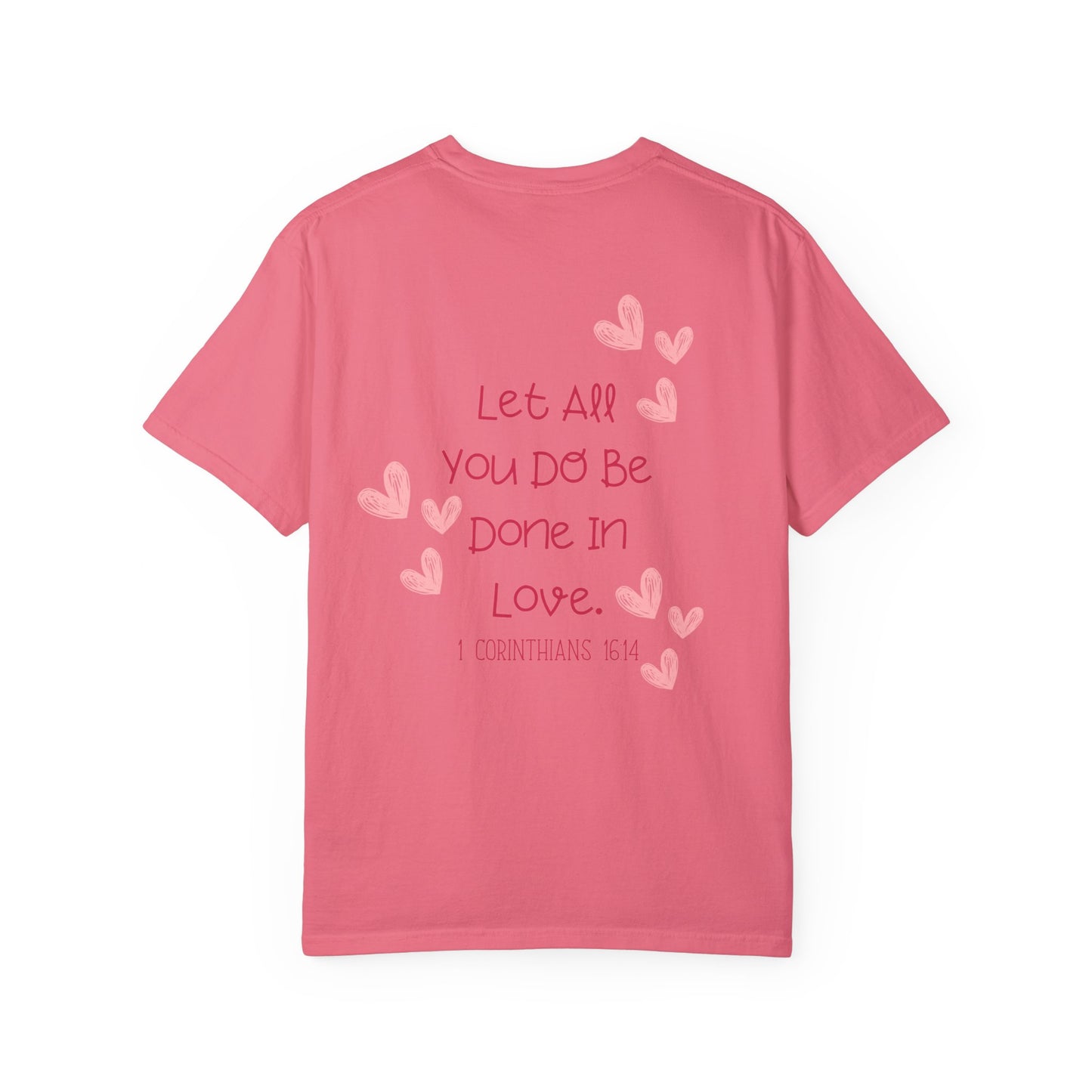 Let All You Do Be Done In Love - T-shirt