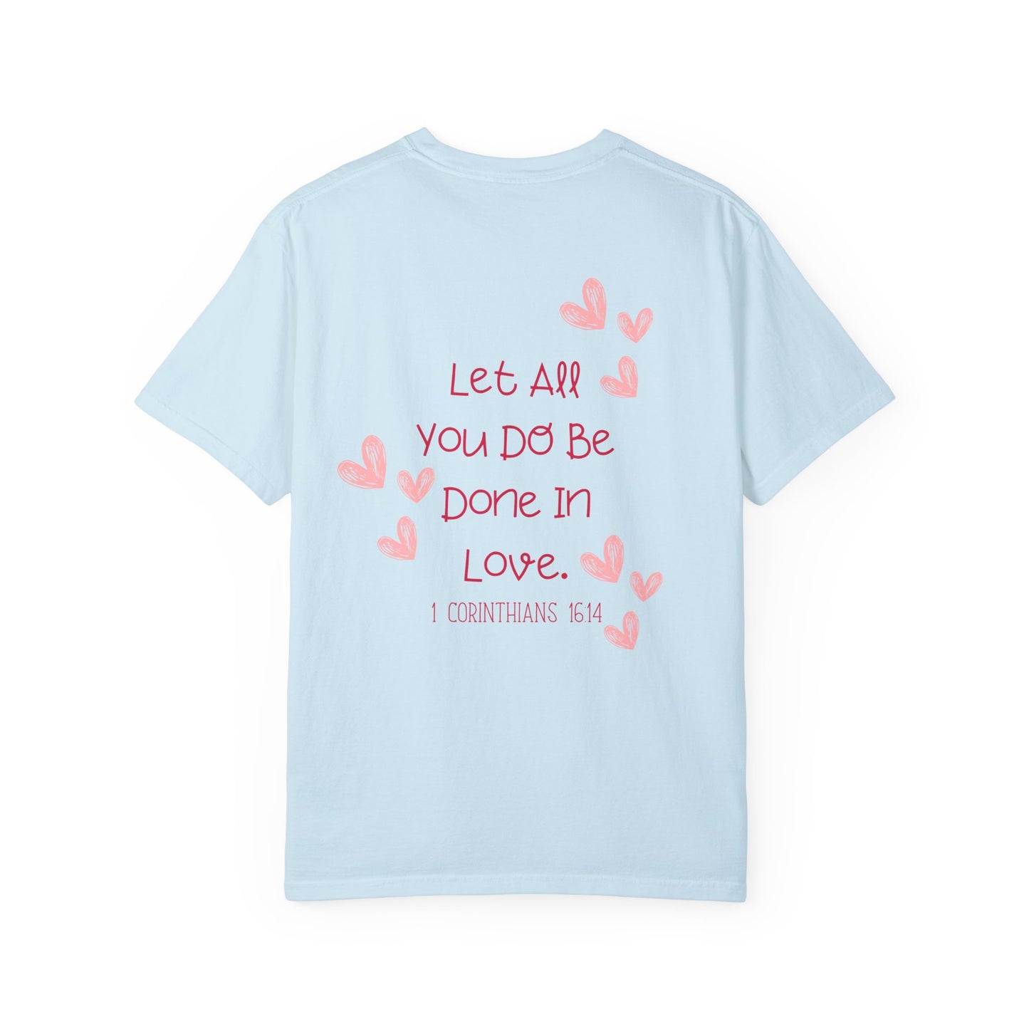 Let All You Do Be Done In Love - T-shirt