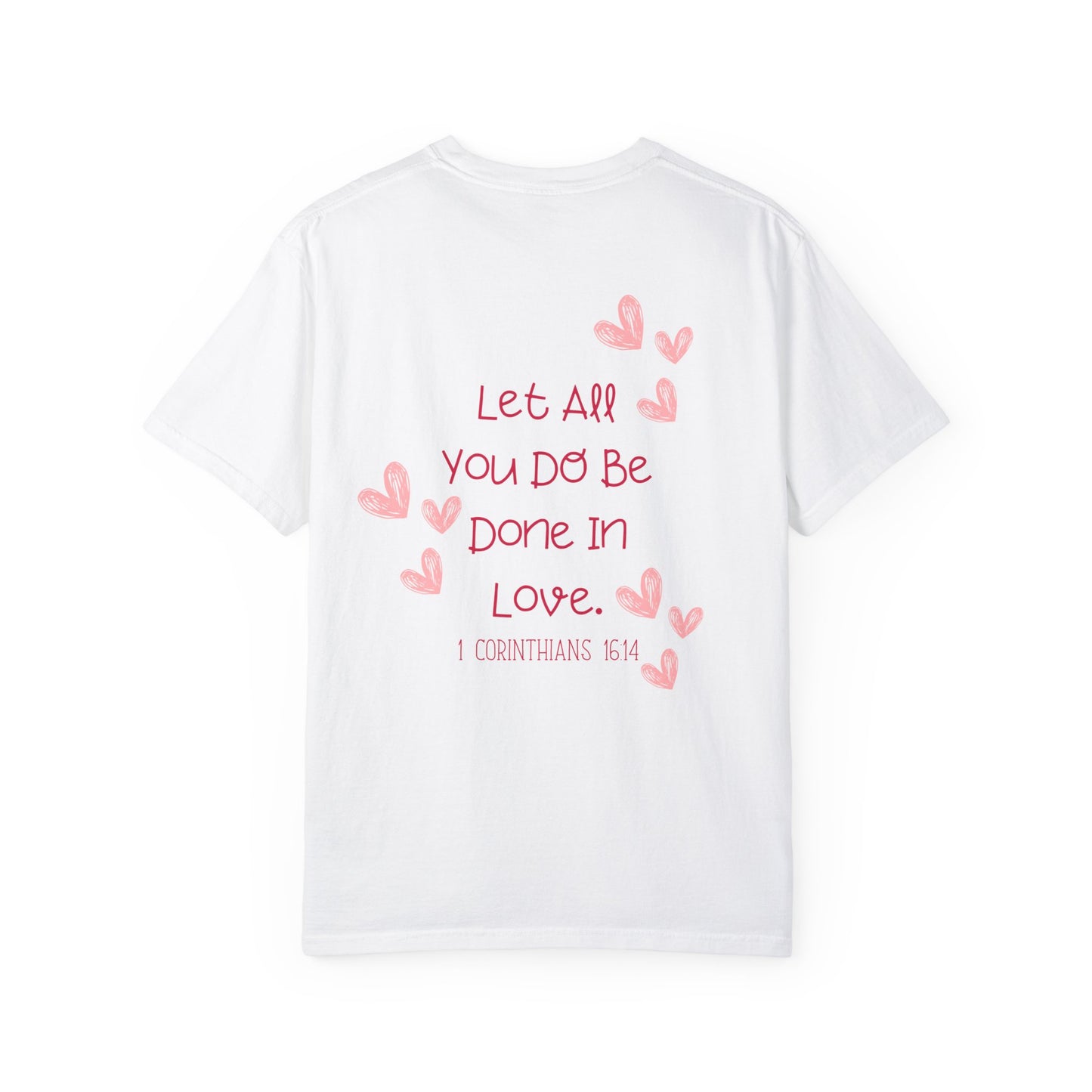 Let All You Do Be Done In Love - T-shirt