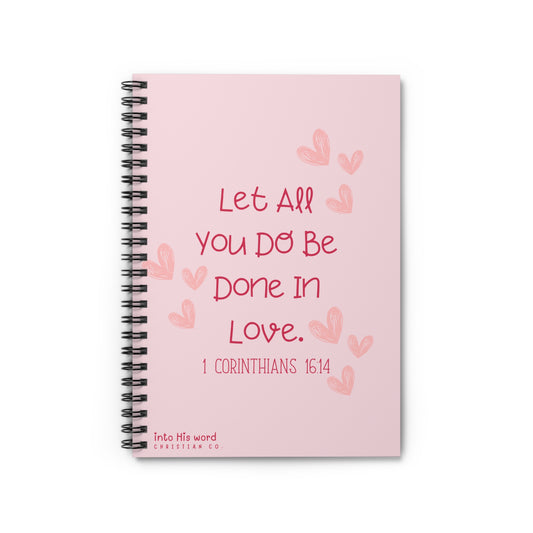 Let All That You Do Be Done In Love - Spiral Notebook