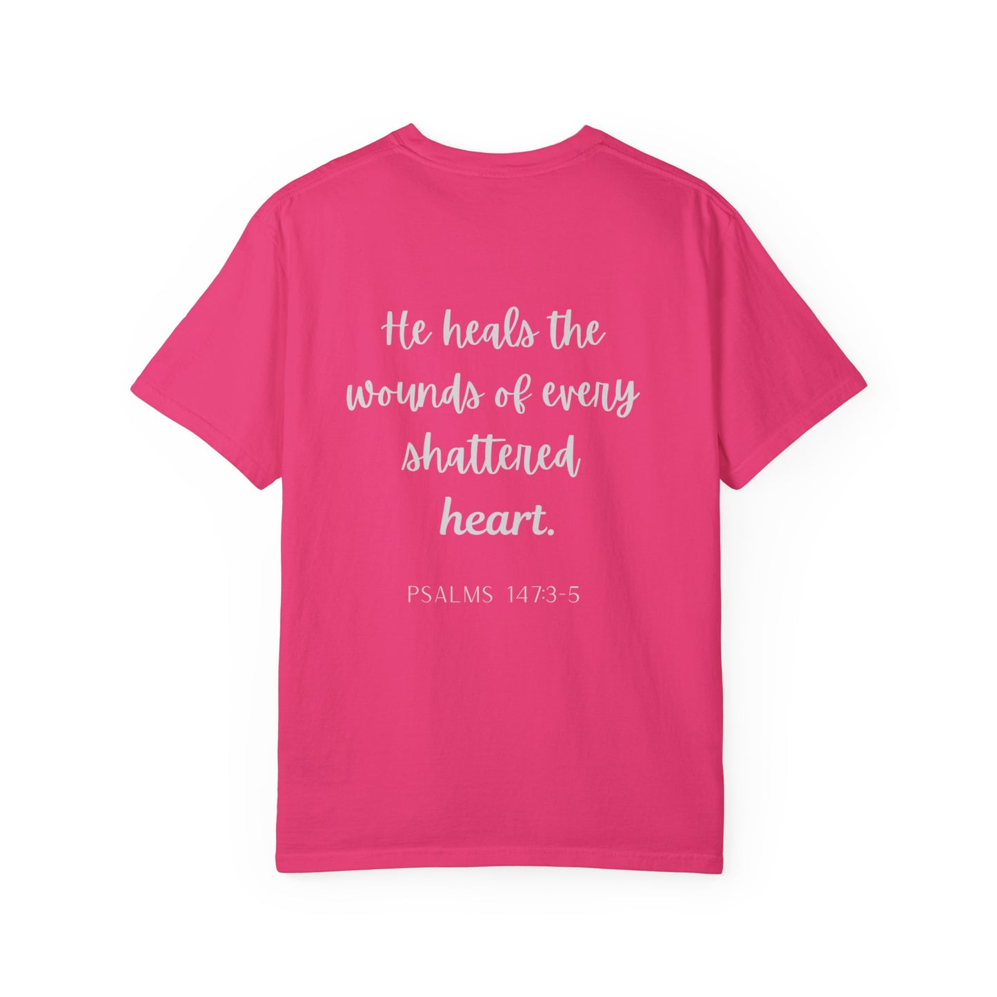 He Heals The Wounds Of Every Shattered Heart - T-shirt