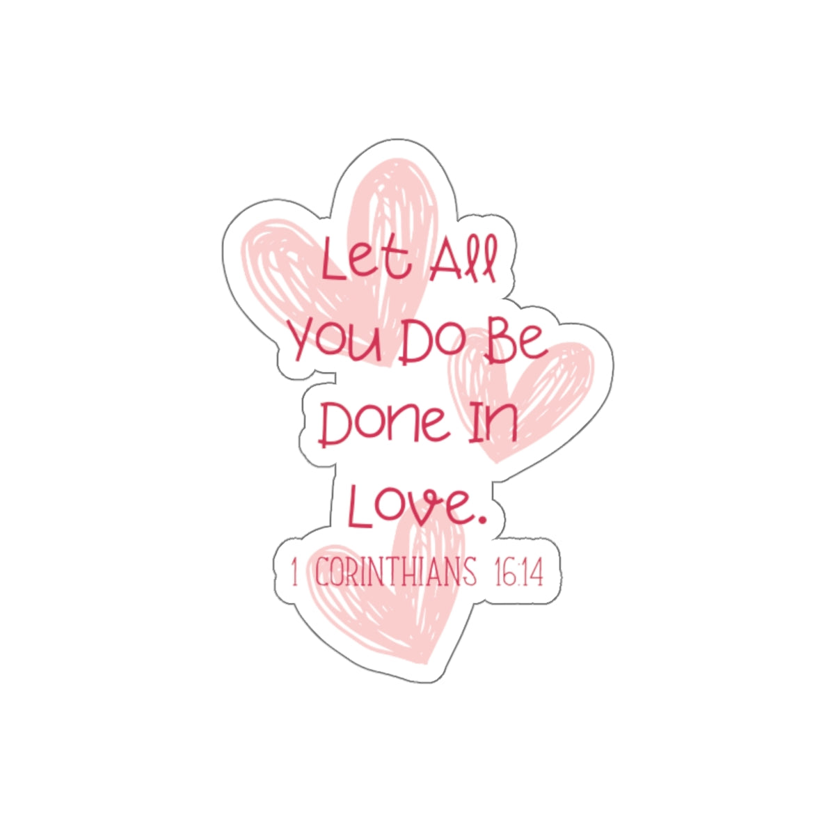 Let All You Do Be Done In Love - Sticker