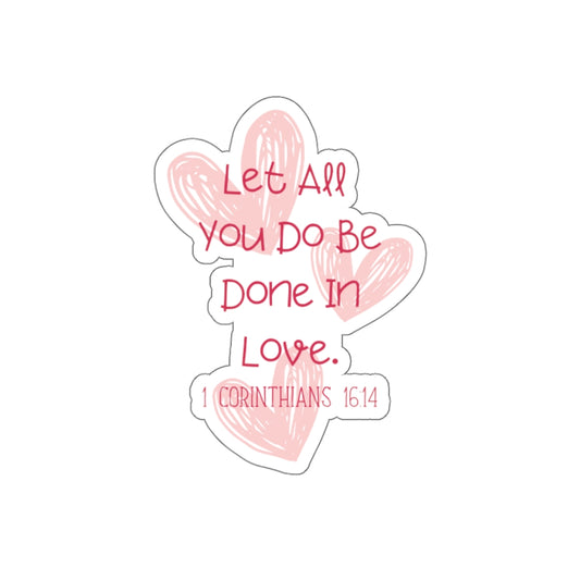 Let All You Do Be Done In Love - Sticker