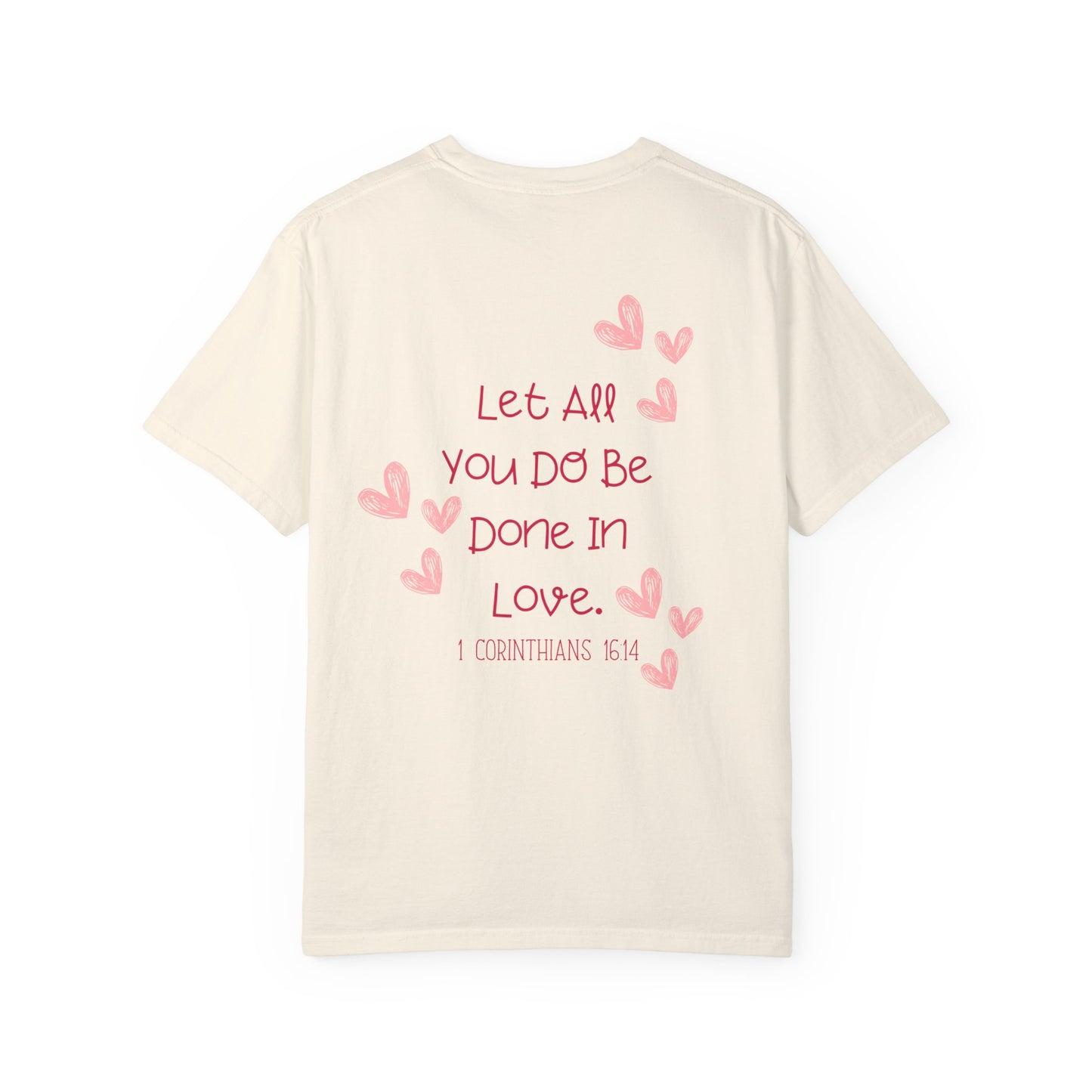 Let All You Do Be Done In Love - T-shirt